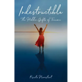 Indestructible: The Hidden Gifts of Trauma - Paperback | Books | Wiccan Center