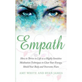 Empath: How to Thrive in Life as a Highly Sensitive - Meditation Techniques to Clear Your Energy, Shield Your Body and Overcom - Paperback