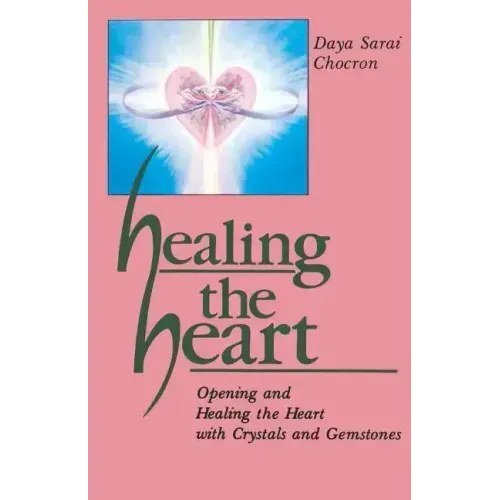 Healing the Heart: Opening and Healing the Heart with Crystals and Gemstones - Paperback | Books | Wiccan Center