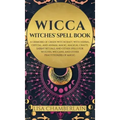 Wicca: Witches' Spell Book: A Grimoire of Green Witchcraft, with Herbal, Crystal, and Animal Magic, Magical Crafts, Sabbat Ri - Hardcover | Books | Wiccan Center