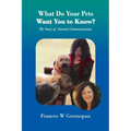 What Do Your Pets Want You to Know?: My Story of Animal Communication - Paperback | Books | Wiccan Center