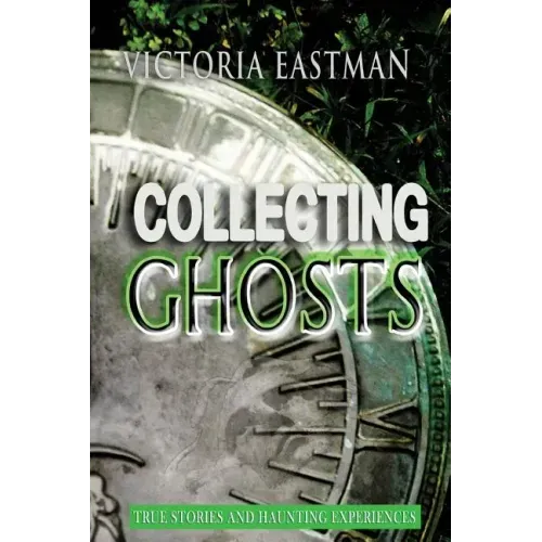 Collecting Ghosts: True Stories and Haunting Experiences - Paperback | Books | Wiccan Center