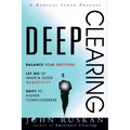 Deep Clearing: Balance Your Emotions, Let Go Of Inner and Outer Negativity, Shift To Higher Consciousness: A Radical Inner Process - Paperback
