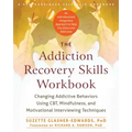 The Addiction Recovery Skills Workbook: Changing Addictive Behaviors Using Cbt, Mindfulness, and Motivational Interviewing Techniques - Paperback