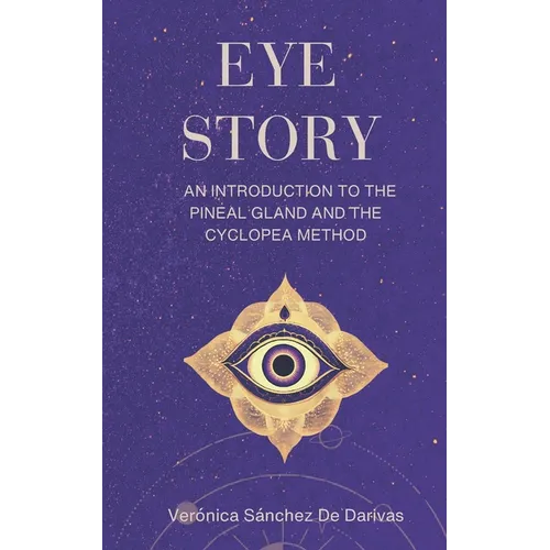 Eye Story: An Introduction to the Pineal Gland and the Cyclopea Method - Paperback | Books | Wiccan Center