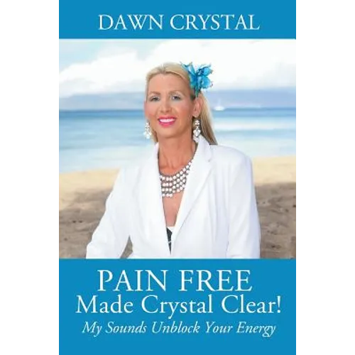 PAIN FREE Made Crystal Clear! My Sounds Unblock Your Energy - Paperback | Books | Wiccan Center