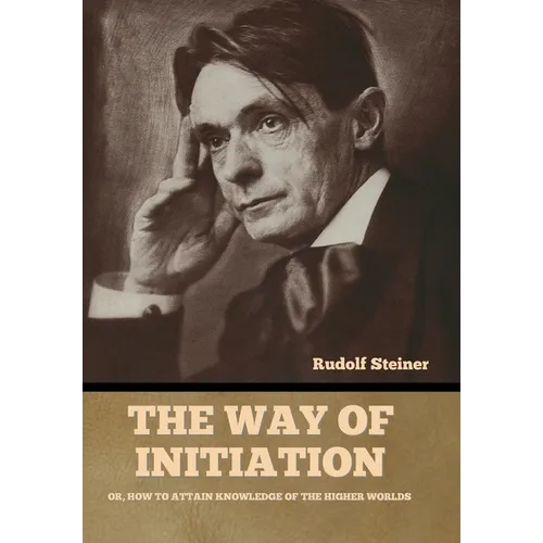 The Way of Initiation: Or, How to Attain Knowledge of the Higher Worlds - Hardcover | Books | Wiccan Center