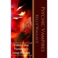 Psychic Vampires: How To Heal And Protect Yourself From Energy Predators - Paperback