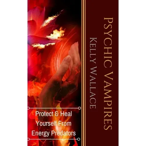 Psychic Vampires: How To Heal And Protect Yourself From Energy Predators - Paperback