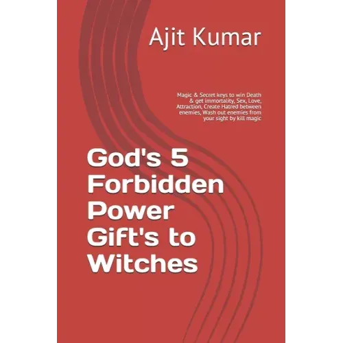 God's 5 Forbidden Power Gift's to Witches: Magic & Secret keys to win Death & get immortality, Sex, Love, Attraction, Create Hatred between enemies, W - Paperback