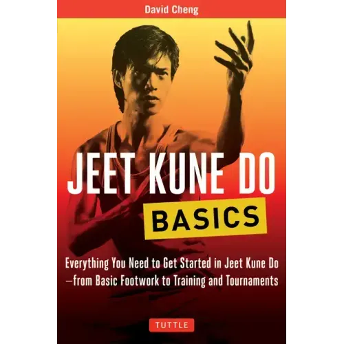 Jeet Kune Do Basics: Everything You Need to Get Started in Jeet Kune Do - From Basic Footwork to Training and Tournaments - Paperback