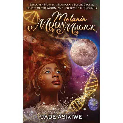Melanin Moon Magick: Discover How to Manipulate Lunar Cycles, Phases of The Moon, and Energy of The Cosmos - Paperback | Books | Wiccan Center