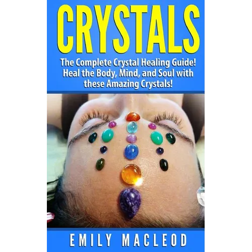 Crystals: The Complete Crystal Healing Guide! Heal the Body, Mind, and Soul with the Power of Crystals! - Paperback | Books | Wiccan Center
