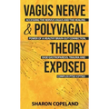 Vagus Nerve and Polyvagal Theory Exposed: Accessing the Vagus Nerve and the Healing Power of a Healthy Brain-Gut Connection, Ease Gastroparesis, Traum - Hardcover | Books | Wiccan Center