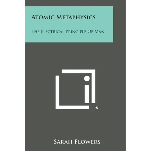 Atomic Metaphysics: The Electrical Principle of Man - Paperback