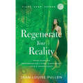 Regenerate Your Reality﻿: Your Guide to Regenerative Living, Happiness, Love & Sovereignty