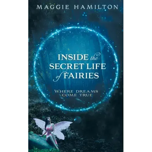 Inside the Secret Life of Fairies: Where Dreams Come True - Paperback | Books | Wiccan Center