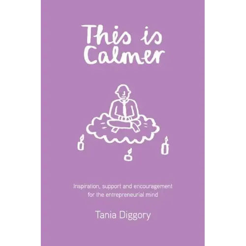 This Is Calmer: Inspiration, support and encouragement for the entrepreneurial mind - Paperback