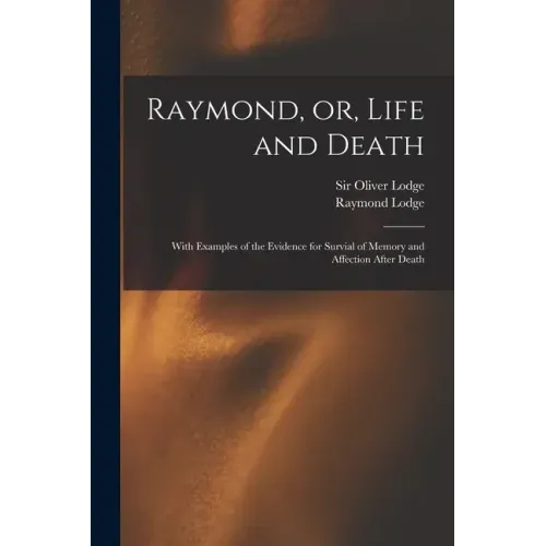 Raymond, or, Life and Death: With Examples of the Evidence for Survial of Memory and Affection After Death - Paperback | Books | Wiccan Center
