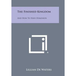 The Finished Kingdom: And How to Have Dominion - Paperback | Books | Wiccan Center