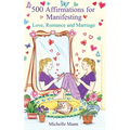 500 Affirmations for Manifesting Love, Romance and Marriage - Paperback | Books | Wiccan Center