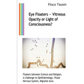 Eye Floaters - Vitreous Opacity or Light of Consciousness?: Floaters between Science and Religion, A challenge to Ophthalmology, Visual Nervous System - Paperback | Books | Wiccan Center