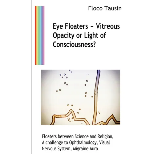 Eye Floaters - Vitreous Opacity or Light of Consciousness?: Floaters between Science and Religion, A challenge to Ophthalmology, Visual Nervous System - Paperback | Books | Wiccan Center