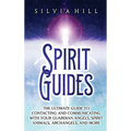 Spirit Guides: The Ultimate Guide to Contacting and Communicating with Your Guardian Angels, Spirit Animals, Archangels, and More - Hardcover | Books | Wiccan Center