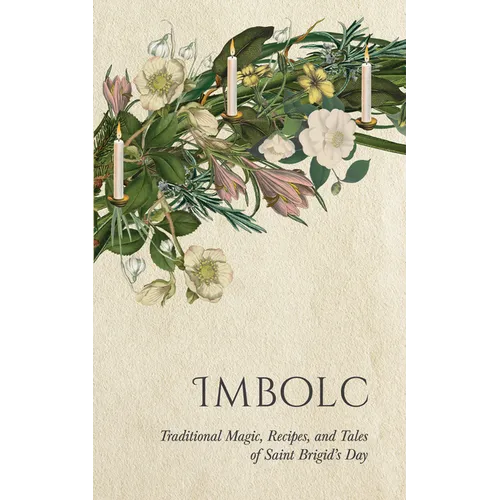 Imbolc: Traditional Magic, Recipes, and Tales of Saint Brigid's Day - Hardcover | Books | Wiccan Center
