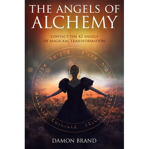 The Angels of Alchemy: Contact the 42 Angels of Magickal Transformation - Paperback | Books | Wiccan Center