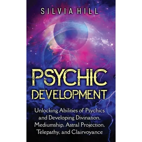 Psychic Development: Unlocking Abilities of Psychics and Developing Divination, Mediumship, Astral Projection, Telepathy, and Clairvoyance - Hardcover | Books | Wiccan Center