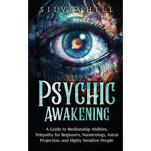 Psychic Awakening: A Guide to Mediumship Abilities, Telepathy for Beginners, Numerology, Astral Projection, and Highly Sensitive People - Hardcover | Books | Wiccan Center