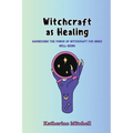 Witchcraft as Healing: Harnessing the Power of Witchcraft for Inner Well-being - Paperback