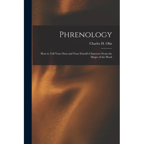 Phrenology; How to Tell Your Own and Your Friend's Character From the Shape of the Head - Paperback | Books | Wiccan Center