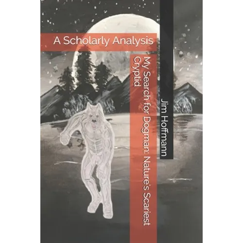 My Search for Dogman: Nature's Scariest Cryptid: A Scholarly Analysis - Paperback | Books | Wiccan Center