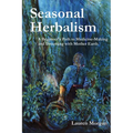 Seasonal Herbalism: A Beginner's Path to Medicine Making and Dreaming with Mother Earth - Paperback