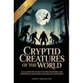 Cryptid Creatures of the World: An Illustrated Guide to Myths, Monsters, and Mysterious Creatures Haunting Six Continents - Paperback | Books | Wiccan Center