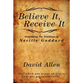 Believe It, Receive It - Simplifying The Teachings of Neville Goddard - Paperback
