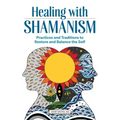 Healing with Shamanism: Practices and Traditions to Restore and Balance the Self - Paperback | Books | Wiccan Center