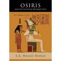 Osiris and the Egyptian Resurrection: Two Volumes Bound in One