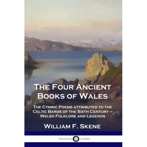 The Four Ancient Books of Wales: The Cymric Poems attributed to the Celtic Bards of the Sixth Century - Welsh Folklore and Legends - Paperback | Books | Wiccan Center