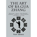 The Art of Ba Gua Zhang: Meditation ∗ Health ∗ Self-Defense ∗ Exercise ∗ Longevity ∗ Motion Science ∗ Philosophy o - Paperback