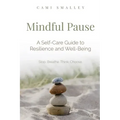 Mindful Pause: A Self-Care Guide to Resilience and Well-Being