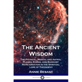 The Ancient Wisdom: The Physical, Mental and Astral Planes, Karma, and Buddhist Reincarnation in the Spiritual Lore of Theosophy - Paperback | Books | Wiccan Center