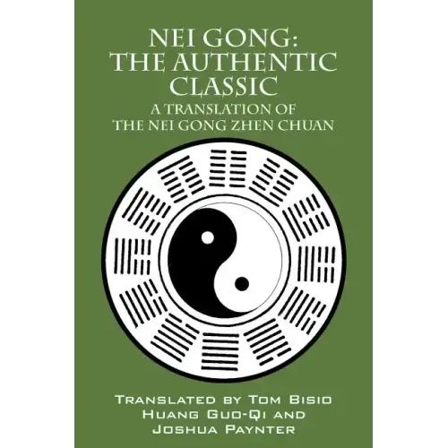 Nei Gong: The Authentic Classic: A Translation of the Nei Gong Zhen Chuan - Paperback
