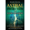 Astral Projection and Lucid Dreaming: An Essential Guide to Astral Travel, Out-Of-Body Experiences and Controlling Your Dreams - Hardcover | Books | Wiccan Center