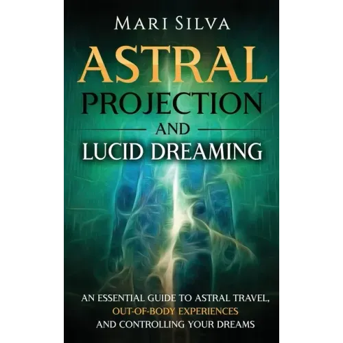 Astral Projection and Lucid Dreaming: An Essential Guide to Astral Travel, Out-Of-Body Experiences and Controlling Your Dreams - Hardcover | Books | Wiccan Center