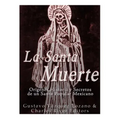 La Santa Muerte: Origenes, Historia y Secretos de un Santo Popular Mexicano - Paperback | Books | Wiccan Center