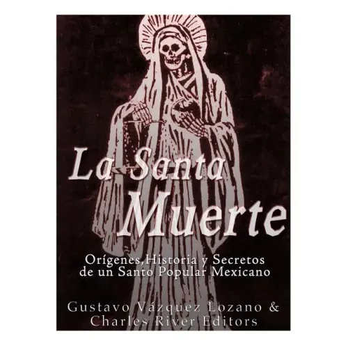 La Santa Muerte: Origenes, Historia y Secretos de un Santo Popular Mexicano - Paperback