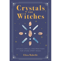 Crystals for Witches: Rituals, Spells, and Practices for Stone Spirit Magic - Hardcover | Books | Wiccan Center